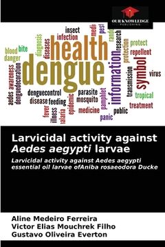 portada Larvicidal activity against Aedes aegypti larvae (en Inglés)