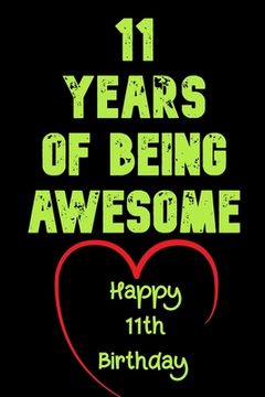 portada 11 Years Of Being Awesome Happy 11th Birthday: 11 Years Old Gift for Boys & Girls