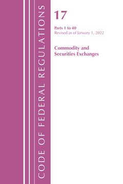 portada Code of Federal Regulations, Title 17 Commodity and Securities Exchanges 1-40 2022 (en Inglés)