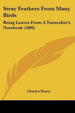 portada stray feathers from many birds: being leaves from a naturalist's not (1890) (en Inglés)