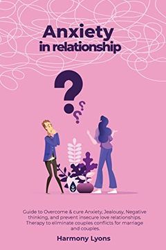 portada Anxiety in relationship - Guide to Overcome & cure Anxiety, Jealousy, Negative thinking, and prevent insecure love relationships. Therapy to eliminate