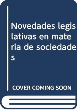 portada Las Novedades Legislativas en Materia de Sociedades (in Spanish)