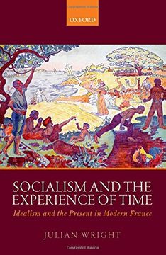 portada Socialism and the Experience of Time: Idealism and the Present in Modern France (in English)