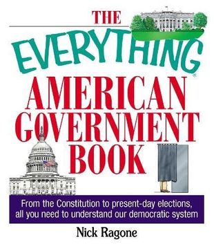 the everything american government book,from the constitution to present-day elections, all you need to understand our democratic system (en Inglés)