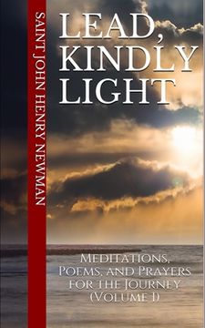 portada Lead, Kindly Light: Meditations, Poems, and Prayers for the Journey (Volume 1) (in English)