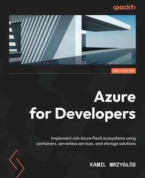 portada Azure for Developers - Second Edition: Implement rich Azure PaaS ecosystems using containers, serverless services, and storage solutions (en Inglés)