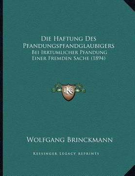 portada Die Haftung Des Pfandungspfandglaubigers: Bei Irrtumlicher Pfandung Einer Fremden Sache (1894) (in German)