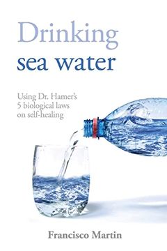 portada Drinking sea Water: Using dr. Hamer's 5 Biological Laws on Self-Healing (en Inglés)