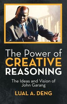 portada the power of creative reasoning: the ideas and vision of john garang