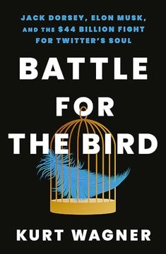 portada Battle for the Bird: Jack Dorsey, Elon Musk and the $44 Billion Fight for Twitter's Soul