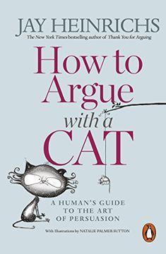 portada How to Argue with a Cat: A Human's Guide to the Art of Persuasion (in English)