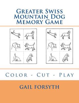 portada Greater Swiss Mountain Dog Memory Game: Color - Cut - Play (en Inglés)