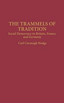 portada The Trammels of Tradition: Social Democracy in Britain, France, and Germany (in English)
