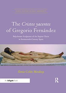 portada The Cristos Yacentes of Gregorio Fernández (Visual Culture in Early Modernity) (en Inglés)