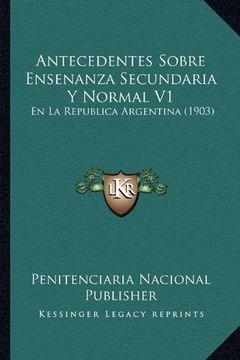 portada Antecedentes Sobre Ensenanza Secundaria y Normal v1: En la Republica Argentina