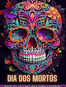 portada Dia DOS Mortos: Dia de los Muertos- Mais de 40 Caveiras para colorir: Projetos para Anti-stress e Relaxamento. Páginas de um lado. (en Portugués)