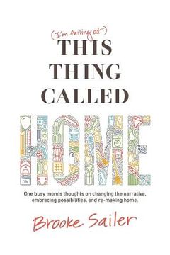 portada (I'm failing at) This Thing Called Home: One busy mom's thoughts on changing the narrative, embracing possibilities and remaking home (en Inglés)