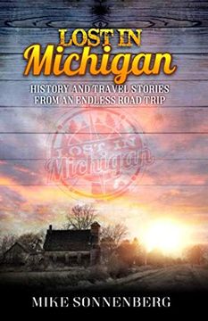 portada Lost in Michigan: History and Travel Stories From an Endless Road Trip [Idioma Inglés] (en Inglés)