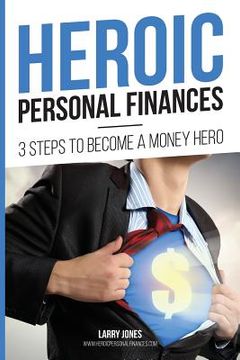 portada Heroic Personal Finances: 3 Steps To Become A Money Hero (in English)