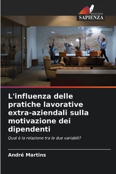 portada L'influenza delle pratiche lavorative extra-aziendali sulla motivazione dei dipendenti (en Italiano)