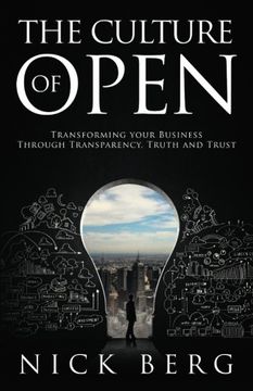 portada The Culture Of Open: Transforming Your Business Through Transparency , Truth and Trust