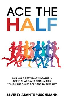 portada Ace the Half: Run Your Best Half Marathon; Get in Shape; And Finally Tick "Finish the Race" off Your Bucket List