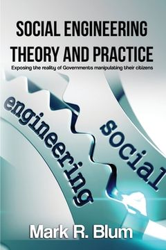 portada Social Engineering Theory and Practice: Exposing the reality of Government manipulating their citizens (en Inglés)