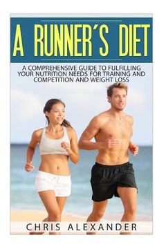 portada A Runner's Diet: A Comprehensive Guide to Fulfilling your Nutrition Needs for (en Inglés)