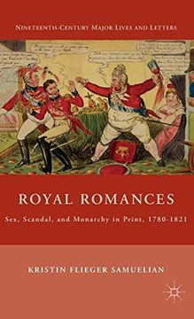 portada Royal Romances: Sex, Scandal, and Monarchy in Print, 1780-1821 (Nineteenth-Century Major Lives and Letters) (en Inglés)