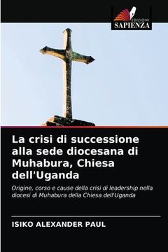 portada La crisi di successione alla sede diocesana di Muhabura, Chiesa dell'Uganda (en Italiano)