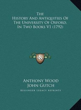 portada the history and antiquities of the university of oxford, in the history and antiquities of the university of oxford, in two books v1 (1792) two books