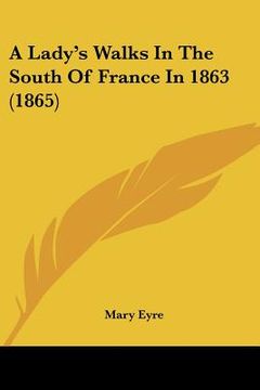 portada a lady's walks in the south of france in 1863 (1865)