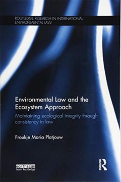 portada Environmental Law and the Ecosystem Approach: Maintaining Ecological Integrity Through Consistency in Law (in English)