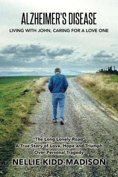 portada Alzheimer's Disease: Living with John, Caring for a Love One (en Inglés)