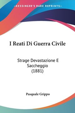 portada I Reati Di Guerra Civile: Strage Devastazione E Saccheggio (1881) (en Italiano)