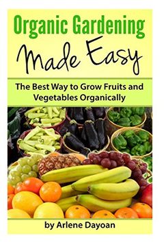 portada Organic Gardening Made Easy: The Best Way to Grow Fruits and Vegetables Organically (en Inglés)