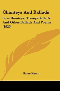 portada chanteys and ballads: sea-chanteys, tramp-ballads and other ballads and poems (1920) (en Inglés)