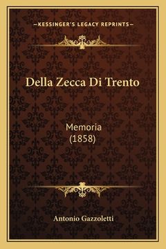 portada Della Zecca Di Trento: Memoria (1858) (en Italiano)