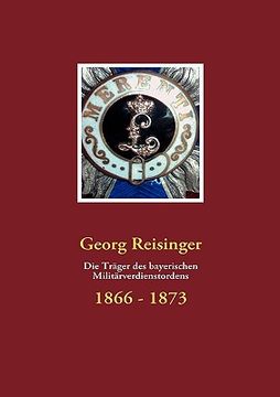portada Die Träger des Bayerischen Militärverdienstordens: 1866 - 1873 (en Alemán)