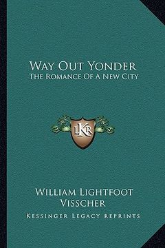 portada way out yonder: the romance of a new city the romance of a new city (en Inglés)