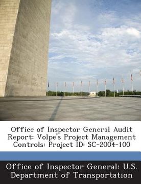 portada Office of Inspector General Audit Report: Volpe's Project Management Controls: Project Id: SC-2004-100 (en Inglés)