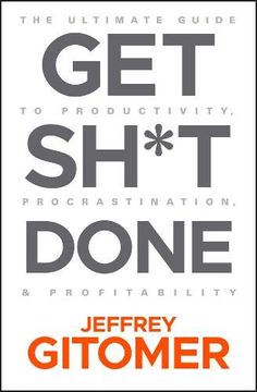 portada Get Sh*T Done: The Ultimate Guide to Productivity, Procrastination, & Profitability (en Inglés)