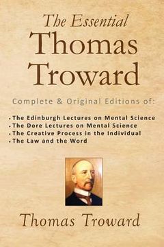 portada The Essential Thomas Troward: Complete & Original Editions of the Edinburgh Lectures on Mental Science, the Dore Lectures on Mental Science, the. In the Individual, the law and the Word 