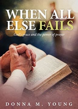portada When All Else Fails: God's Grace and the Power of Prayer (en Inglés)