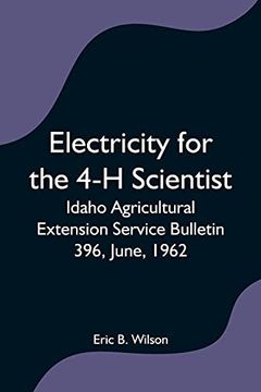 portada Electricity for the 4-h Scientist; Idaho Agricultural Extension Service Bulletin 396, June, 1962 