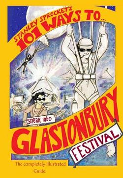 portada 101 Ways To Sneak Into Glastonbury Festival: The 2015 Fully Illustrated Edition (en Inglés)