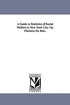 portada a guide to statistics of social welfare in new york city / by florence du bois. (en Inglés)