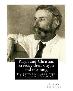 portada Pagan and Christian creeds: their origin and meaning, By Edward Carpenter: (Original Version) (en Inglés)