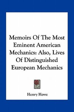 portada memoirs of the most eminent american mechanics: also, lives of distinguished european mechanics (in English)