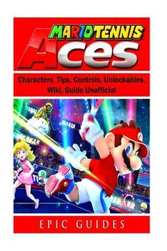 portada Mario Tennis Aces, Characters, Tips, Controls, Unlockables, Wiki, Guide Unofficial (en Inglés)